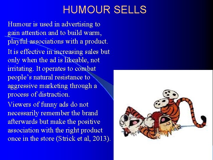 HUMOUR SELLS Humour is used in advertising to gain attention and to build warm,