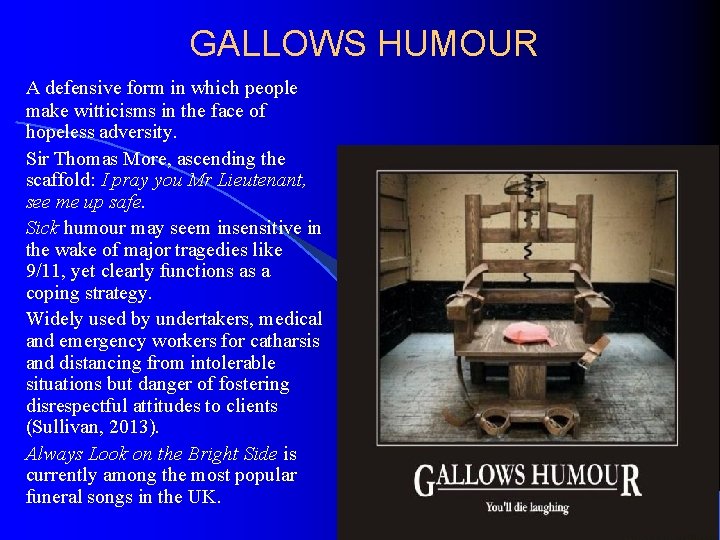 GALLOWS HUMOUR A defensive form in which people make witticisms in the face of