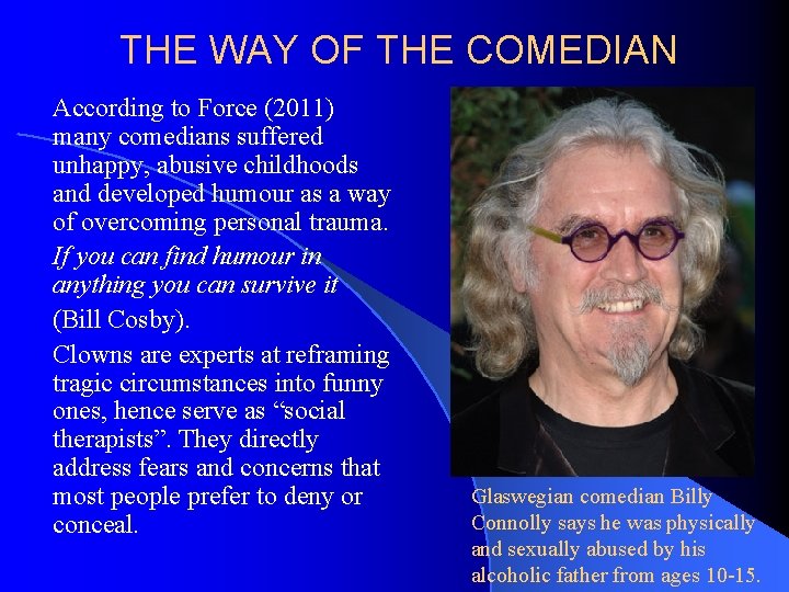 THE WAY OF THE COMEDIAN According to Force (2011) many comedians suffered unhappy, abusive