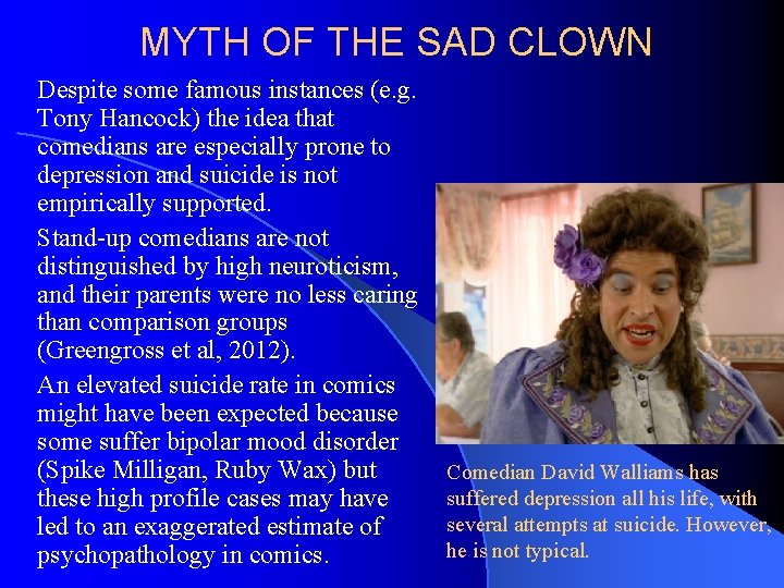 MYTH OF THE SAD CLOWN Despite some famous instances (e. g. Tony Hancock) the