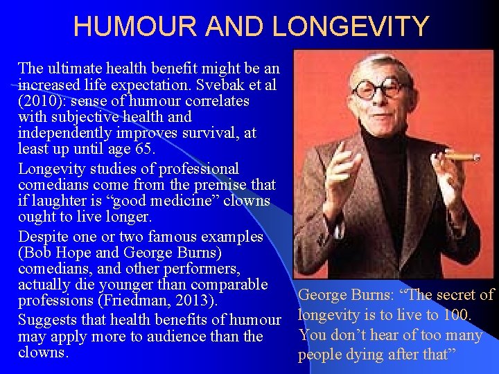 HUMOUR AND LONGEVITY The ultimate health benefit might be an increased life expectation. Svebak