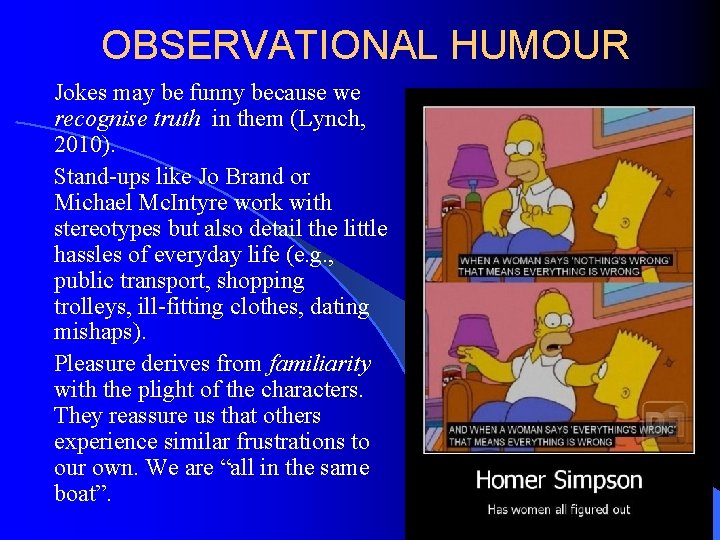OBSERVATIONAL HUMOUR Jokes may be funny because we recognise truth in them (Lynch, 2010).