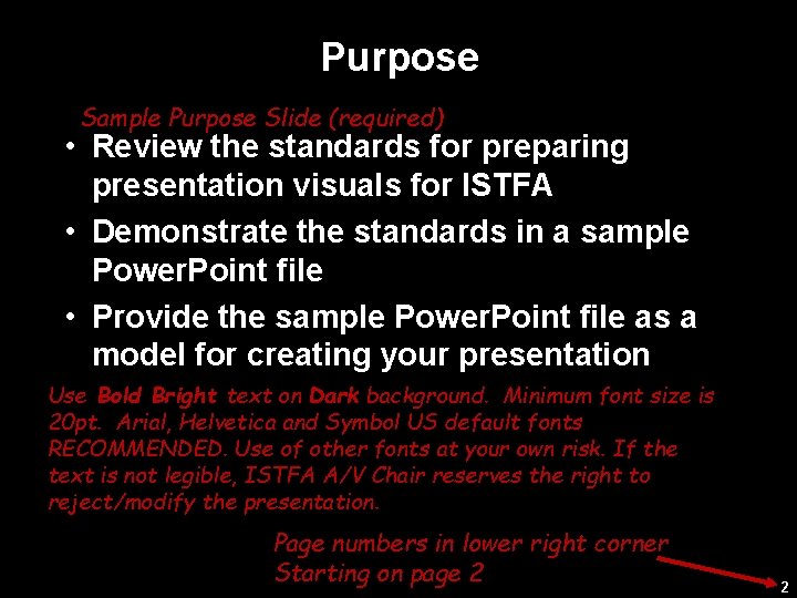 Purpose Sample Purpose Slide (required) • Review the standards for preparing presentation visuals for