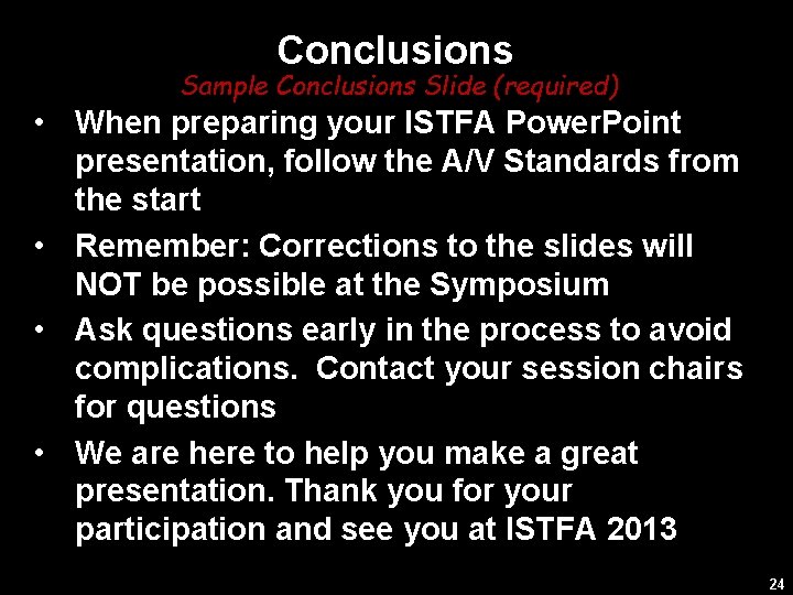 Conclusions Sample Conclusions Slide (required) • When preparing your ISTFA Power. Point presentation, follow