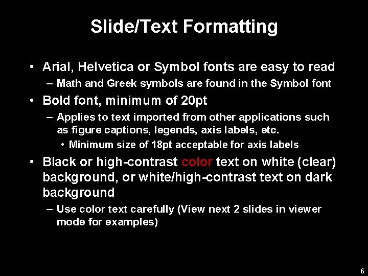 Slide/Text Formatting • Arial, Helvetica or Symbol fonts are easy to read – Math