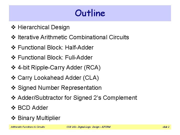 Outline v Hierarchical Design v Iterative Arithmetic Combinational Circuits v Functional Block: Half-Adder v