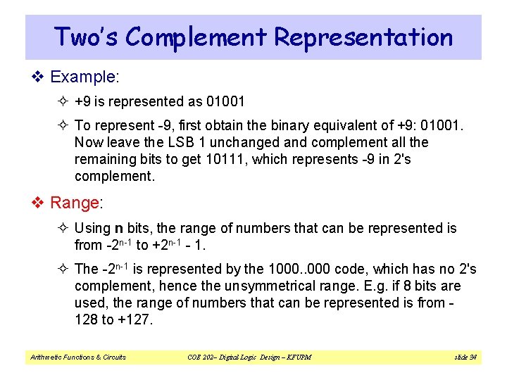 Two’s Complement Representation v Example: ² +9 is represented as 01001 ² To represent