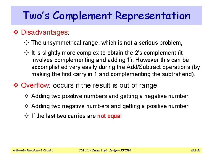 Two’s Complement Representation v Disadvantages: ² The unsymmetrical range, which is not a serious