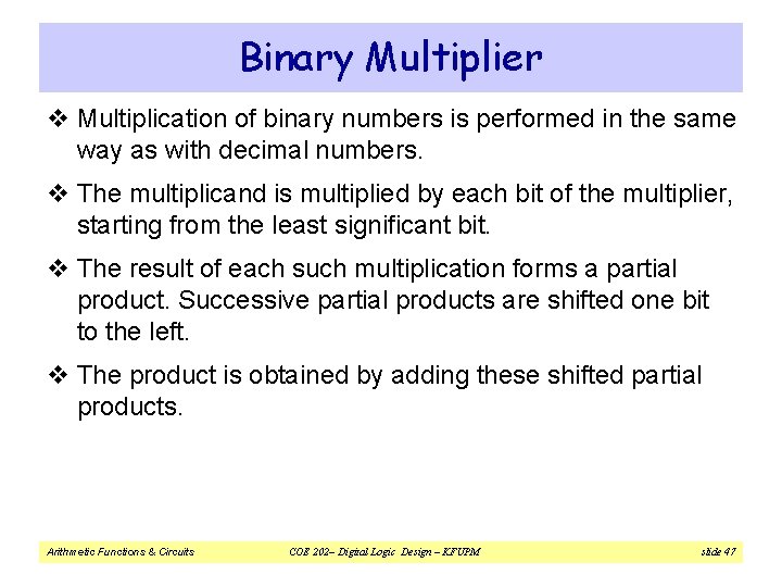 Binary Multiplier v Multiplication of binary numbers is performed in the same way as