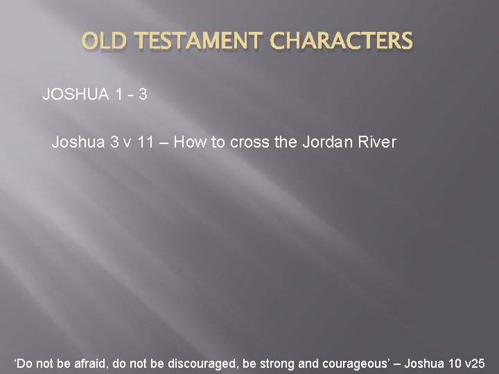 OLD TESTAMENT CHARACTERS JOSHUA 1 - 3 Joshua 3 v 11 – How to