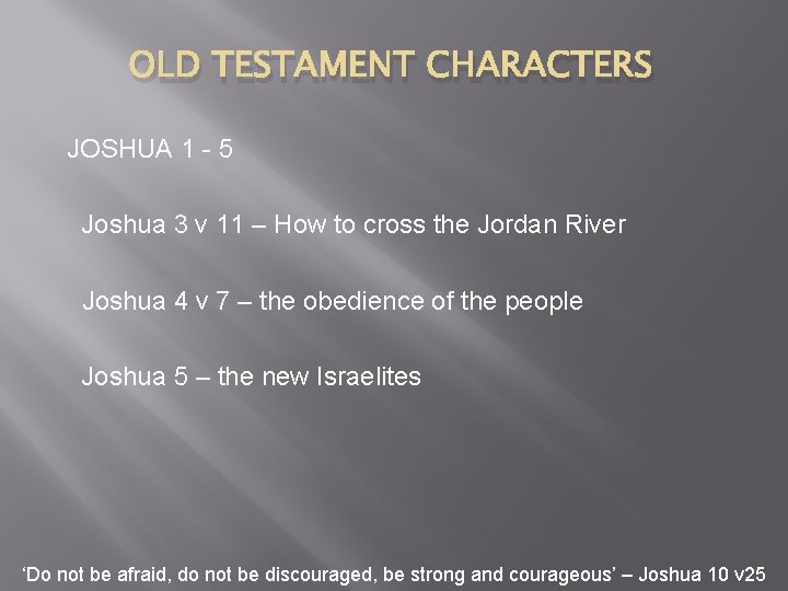 OLD TESTAMENT CHARACTERS JOSHUA 1 - 5 Joshua 3 v 11 – How to