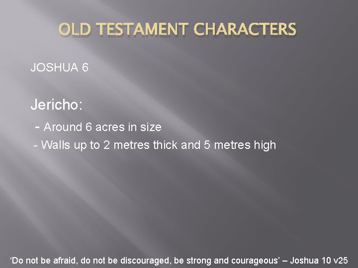 OLD TESTAMENT CHARACTERS JOSHUA 6 Jericho: - Around 6 acres in size - Walls