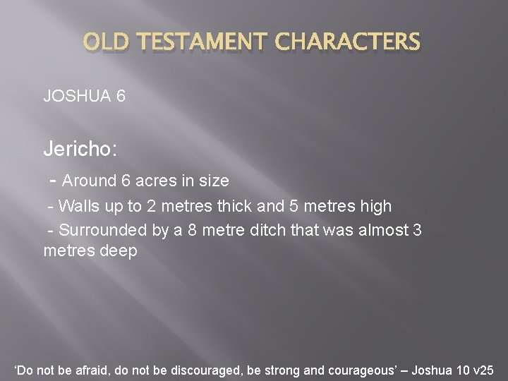 OLD TESTAMENT CHARACTERS JOSHUA 6 Jericho: - Around 6 acres in size - Walls