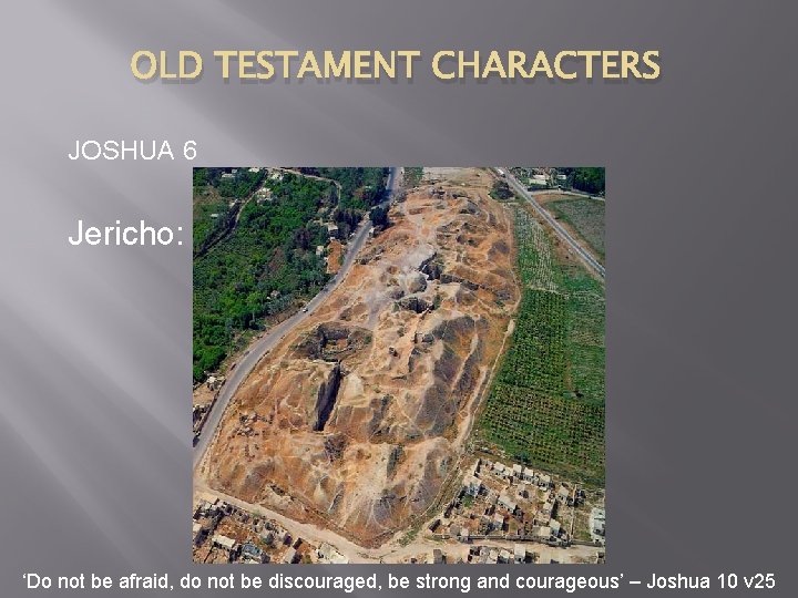 OLD TESTAMENT CHARACTERS JOSHUA 6 Jericho: ‘Do not be afraid, do not be discouraged,
