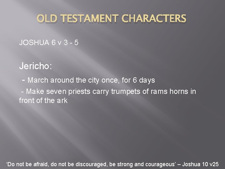 OLD TESTAMENT CHARACTERS JOSHUA 6 v 3 - 5 Jericho: - March around the