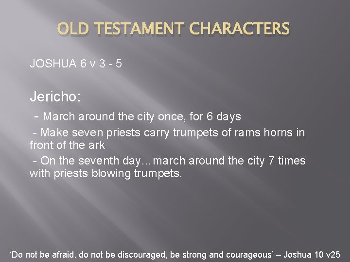 OLD TESTAMENT CHARACTERS JOSHUA 6 v 3 - 5 Jericho: - March around the