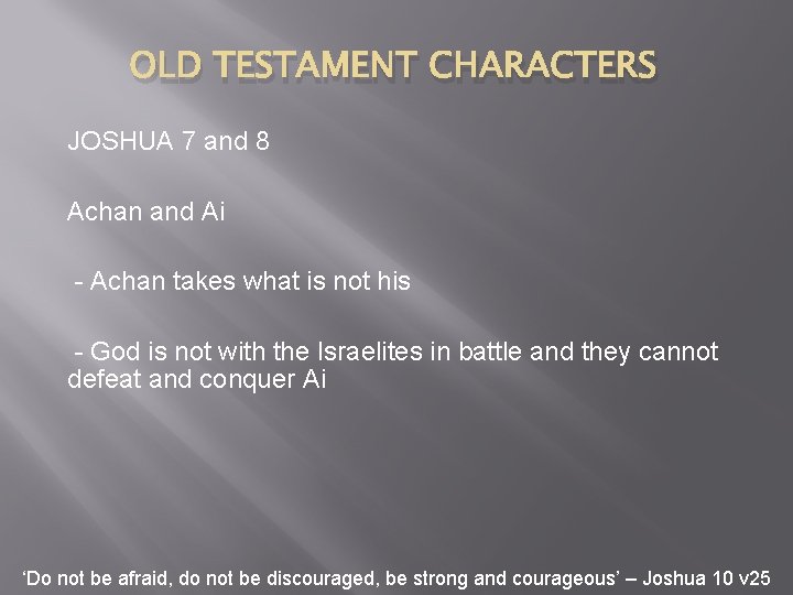 OLD TESTAMENT CHARACTERS JOSHUA 7 and 8 Achan and Ai - Achan takes what