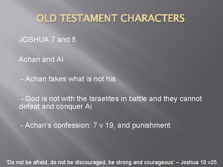 OLD TESTAMENT CHARACTERS JOSHUA 7 and 8 Achan and Ai - Achan takes what