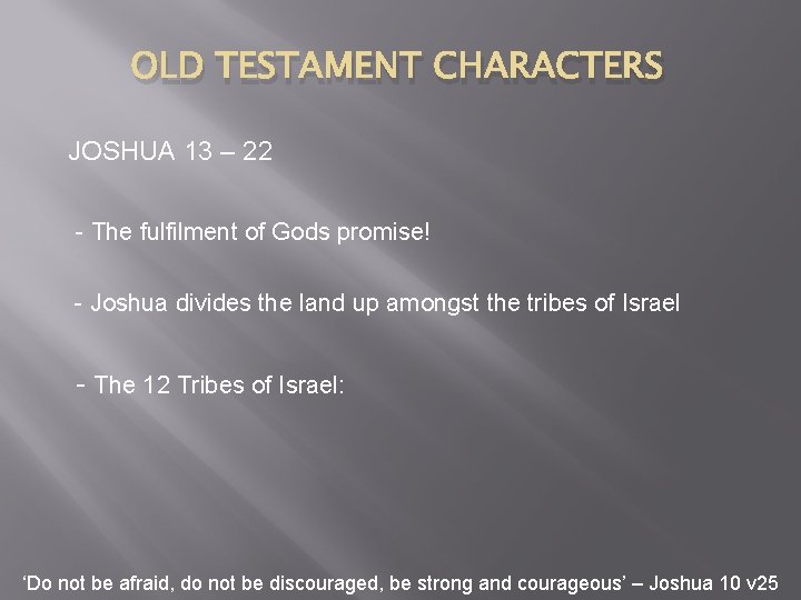 OLD TESTAMENT CHARACTERS JOSHUA 13 – 22 - The fulfilment of Gods promise! -
