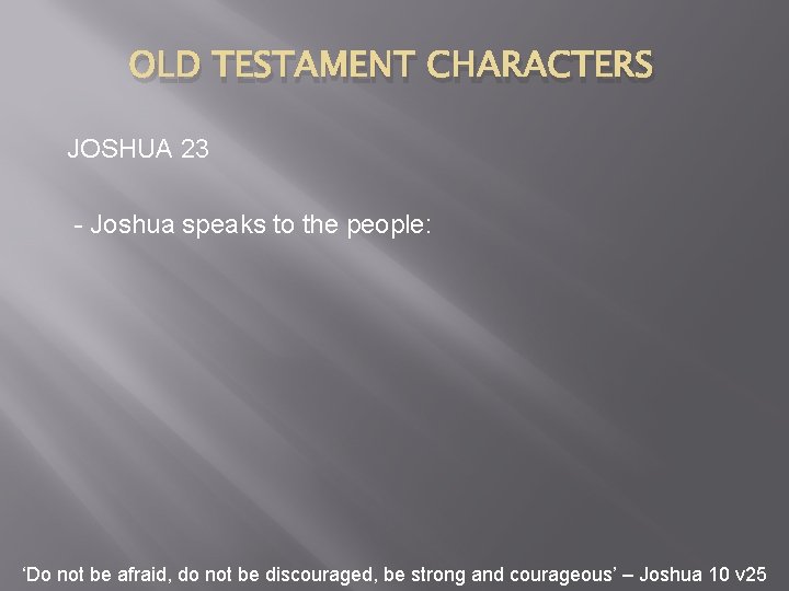 OLD TESTAMENT CHARACTERS JOSHUA 23 - Joshua speaks to the people: ‘Do not be