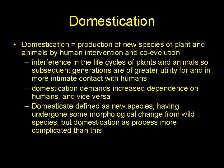 Domestication • Domestication = production of new species of plant and animals by human