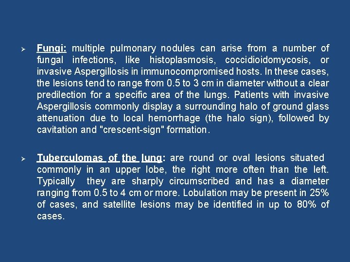Ø Fungi: multiple pulmonary nodules can arise from a number of fungal infections, like