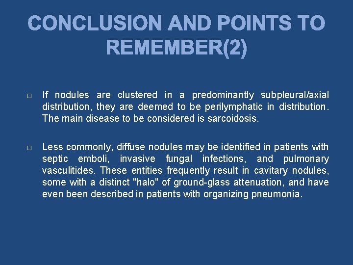 CONCLUSION AND POINTS TO REMEMBER(2) If nodules are clustered in a predominantly subpleural/axial distribution,