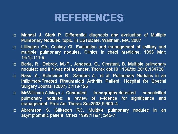 REFERENCES Mandel J, Stark P. Differential diagnosis and evaluation of Multiple Pulmonary Nodules, topic.