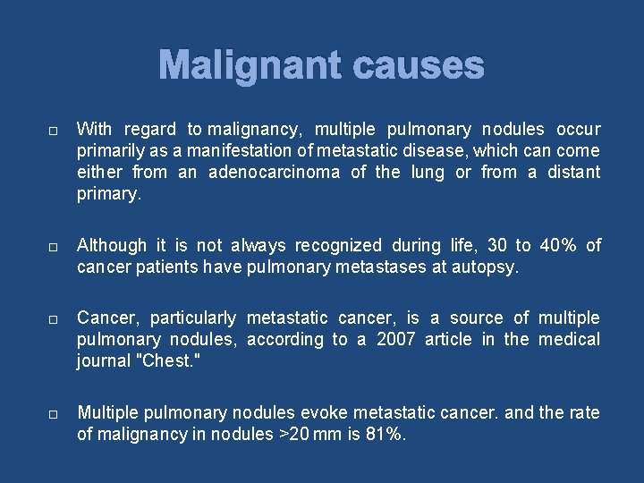 Malignant causes With regard to malignancy, multiple pulmonary nodules occur primarily as a manifestation