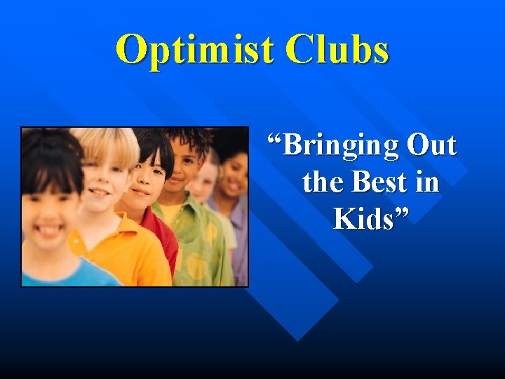 Optimist Clubs “Bringing Out the Best in Kids” 