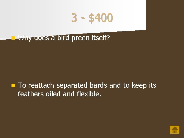 3 - $400 n Why does a bird preen itself? n To reattach separated