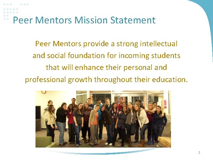 Peer Mentors Mission Statement Peer Mentors provide a strong intellectual and social foundation for