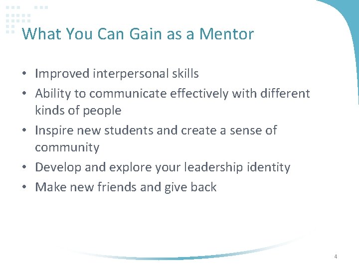 What You Can Gain as a Mentor • Improved interpersonal skills • Ability to