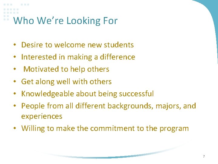 Who We’re Looking For Desire to welcome new students Interested in making a difference