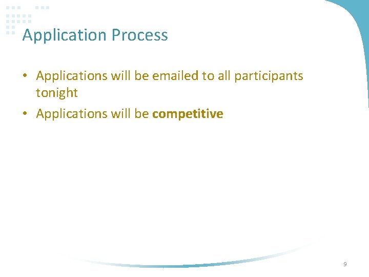 Application Process • Applications will be emailed to all participants tonight • Applications will