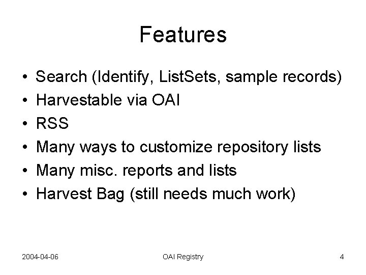 Features • • • Search (Identify, List. Sets, sample records) Harvestable via OAI RSS