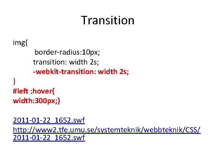 Transition img{ border-radius: 10 px; transition: width 2 s; -webkit-transition: width 2 s; }