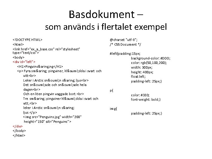 Basdokument – som används i flertalet exempel <!DOCTYPE HTML> <html> <link href="ex_a_base. css" rel="stylesheet"