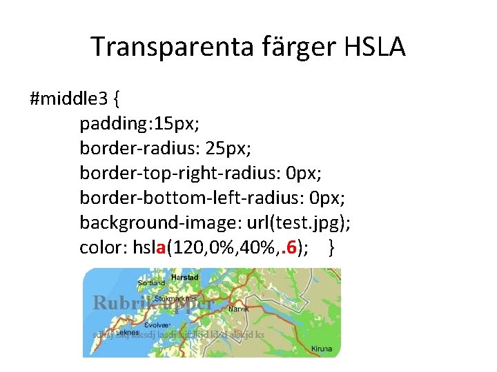 Transparenta färger HSLA #middle 3 { padding: 15 px; border-radius: 25 px; border-top-right-radius: 0