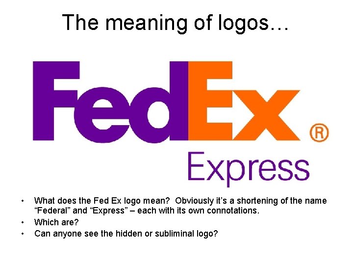 The meaning of logos… • • • What does the Fed Ex logo mean?