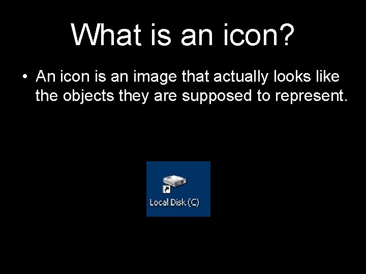 What is an icon? • An icon is an image that actually looks like