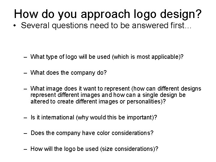 How do you approach logo design? • Several questions need to be answered first…