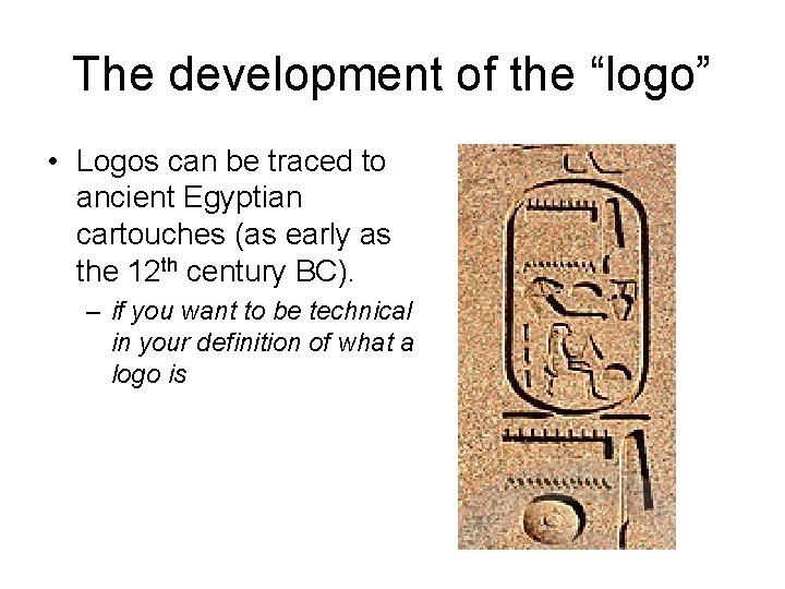 The development of the “logo” • Logos can be traced to ancient Egyptian cartouches