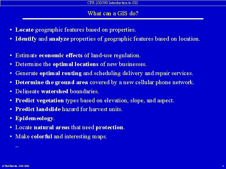 CFR 250/590 Introduction to GIS What can a GIS do? • Locate geographic features