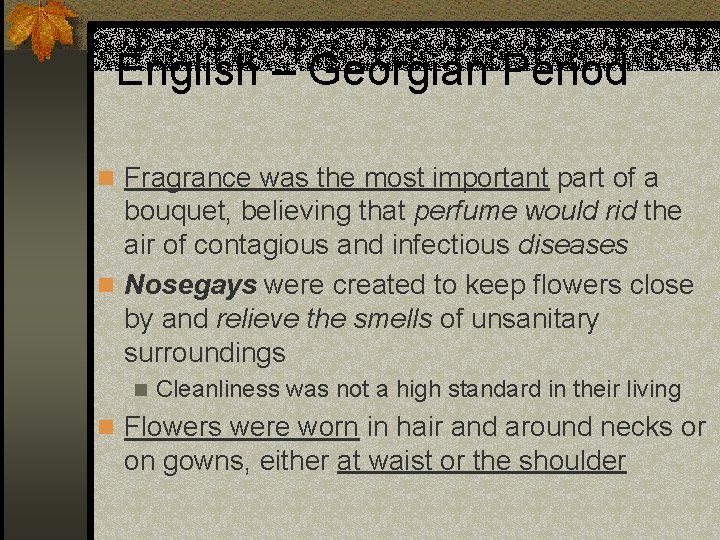 English – Georgian Period n Fragrance was the most important part of a bouquet,