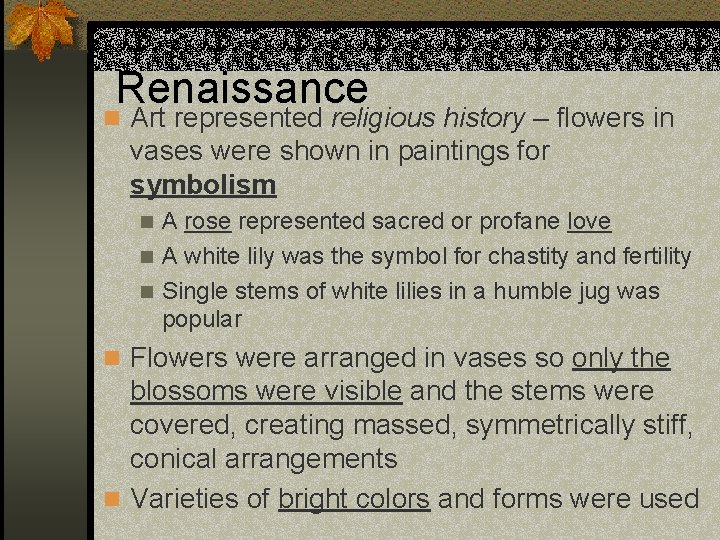 Renaissance n Art represented religious history – flowers in vases were shown in paintings