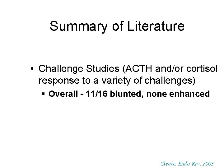 Summary of Literature • Challenge Studies (ACTH and/or cortisol response to a variety of