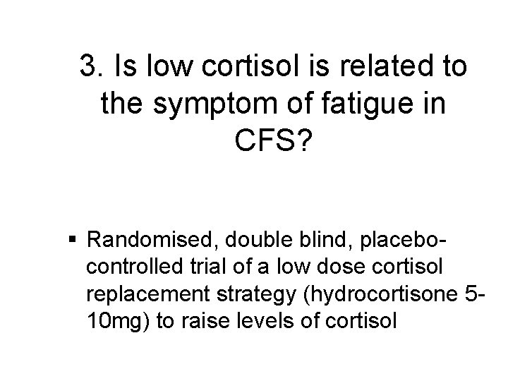 3. Is low cortisol is related to the symptom of fatigue in CFS? §