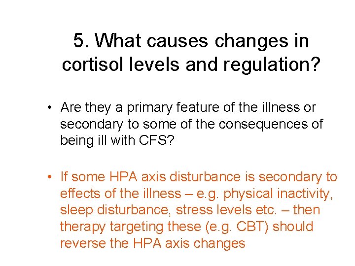 5. What causes changes in cortisol levels and regulation? • Are they a primary
