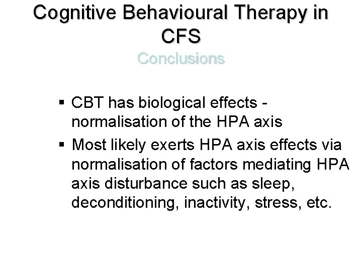 Cognitive Behavioural Therapy in CFS Conclusions § CBT has biological effects normalisation of the